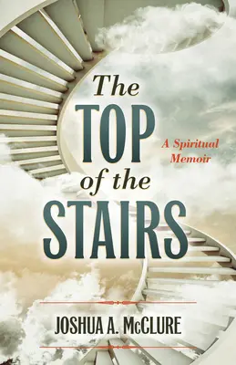 A lépcső tetején: Egy lelki emlékirat - The Top of the Stairs: A Spiritual Memoir