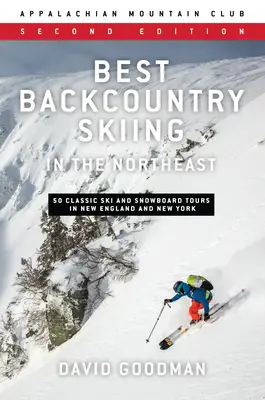 A legjobb északkeleti síelés: 50 klasszikus sí- és snowboardtúra New Englandben és New Yorkban - Best Backcountry Skiing in the Northeast: 50 Classic Ski and Snowboard Tours in New England and New York