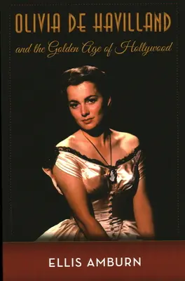 Olivia de Havilland és Hollywood aranykora - Olivia de Havilland and the Golden Age of Hollywood