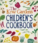 A Kew Gardens gyermek szakácskönyve - Növény, főzz, egyél - Kew Gardens Children's Cookbook - Plant, Cook, Eat