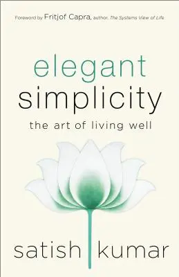 Elegáns egyszerűség: A jó élet művészete - Elegant Simplicity: The Art of Living Well