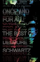 Egyszer és mindenkorra: Delmore Schwartz legjobbjai - Once and for All: The Best of Delmore Schwartz