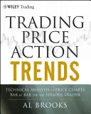 Trading Price Action Trends: Az árdiagramok technikai elemzése sávról sávra a komoly kereskedők számára - Trading Price Action Trends: Technical Analysis of Price Charts Bar by Bar for the Serious Trader