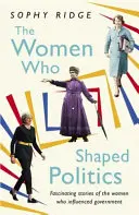 Nők, akik alakították a politikát - A politikai életet megváltoztató nők erőt adó történetei - Women Who Shaped Politics - Empowering stories of women who have shifted the political landscape