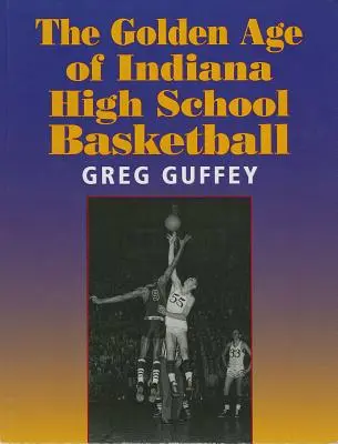 Az indianai középiskolai kosárlabda aranykora - The Golden Age of Indiana High School Basketball