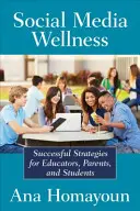 Social Media Wellness: Segítség a tizenévesek és tinédzserek boldogulásához a kiegyensúlyozatlan digitális világban - Social Media Wellness: Helping Tweens and Teens Thrive in an Unbalanced Digital World