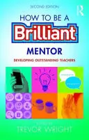 Hogyan legyünk briliáns mentorok: Mentor: Kiváló tanárok fejlesztése - How to Be a Brilliant Mentor: Developing Outstanding Teachers