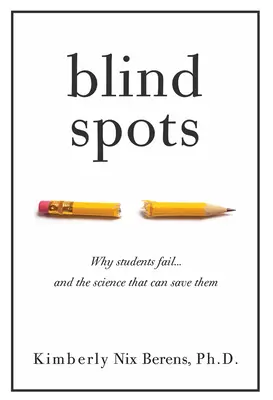 Vakfoltok: Miért buknak meg a diákok és a tudomány, amely megmentheti őket - Blind Spots: Why Students Fail and the Science That Can Save Them