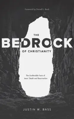 A kereszténység alapköve: Jézus halálának és feltámadásának megmásíthatatlan tényei - The Bedrock of Christianity: The Unalterable Facts of Jesus' Death and Resurrection