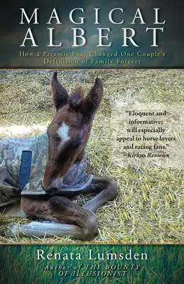 Varázslatos Albert: Hogyan változtatta meg egy koraszülött csikó örökre egy házaspár családról alkotott elképzelését? - Magical Albert: How a Preemie Foal Changed One Couple's Definition of Family Forever