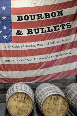 Bourbon és golyók: Igaz történetek whiskey-ről, háborúról és katonai szolgálatról - Bourbon and Bullets: True Stories of Whiskey, War, and Military Service