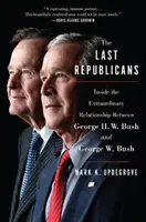 Az utolsó republikánusok: George H.W. Bush és George W. Bush rendkívüli kapcsolatának belsejében - The Last Republicans: Inside the Extraordinary Relationship Between George H.W. Bush and George W. Bush