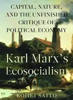 Karl Marx (Tm)S ökoszocializmus: A tőke, a természet és a politikai gazdaságtan befejezetlen kritikája - Karl Marx (Tm)S Ecosocialism: Capital, Nature, and the Unfinished Critique of Political Economy