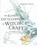 Element Encyclopedia of Witchcraft - The Complete A-Z for the Entire Magical World (A teljes A-Z az egész mágikus világ számára) - Element Encyclopedia of Witchcraft - The Complete A-Z for the Entire Magical World