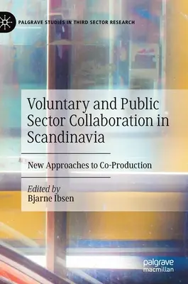 Önkéntes és közszféra együttműködése Skandináviában: A koprodukció új megközelítései - Voluntary and Public Sector Collaboration in Scandinavia: New Approaches to Co-Production