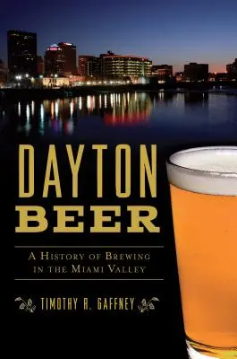 Daytoni sör: A sörfőzés története a Miami-völgyben - Dayton Beer: A History of Brewing in the Miami Valley