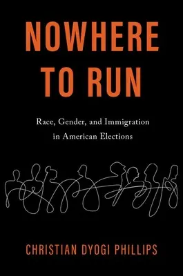 Nincs hová futni: Race, Gender, and Immigration in American Elections (Faj, nemek és bevándorlás az amerikai választásokon) - Nowhere to Run: Race, Gender, and Immigration in American Elections