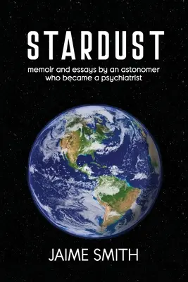 Csillagpor: emlékiratok és esszék egy pszichiáterré lett csillagásztól - Stardust: memoir and essays by an astronomer who became a psychiatrist