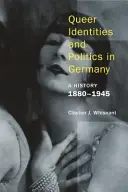 Queer identitások és politika Németországban: A History, 1880-1945 - Queer Identities and Politics in Germany: A History, 1880-1945