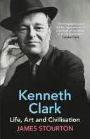 Kenneth Clark - Élet, művészet és civilizáció - Kenneth Clark - Life, Art and Civilisation