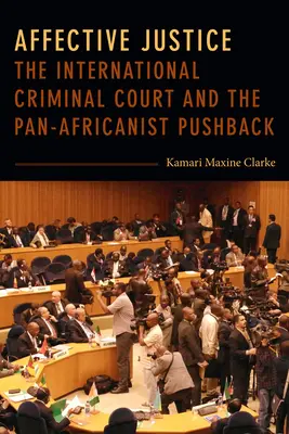 Affektív igazságosság: A Nemzetközi Büntetőbíróság és a pánafrikanista visszahatás - Affective Justice: The International Criminal Court and the Pan-Africanist Pushback