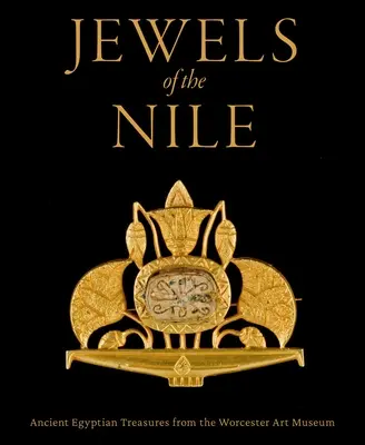 A Nílus ékszerei: Ókori egyiptomi kincsek a Worcesteri Művészeti Múzeumból - Jewels of the Nile: Ancient Egyptian Treasures from the Worcester Art Museum