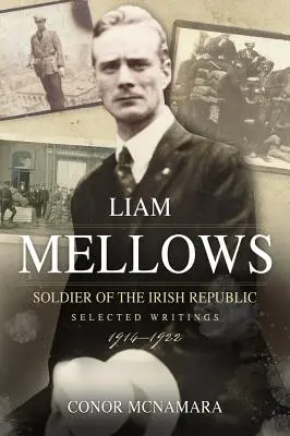 Liam Mellows, az Ír Köztársaság katonája: Válogatott írások, 1914-1922 - Liam Mellows, Soldier of the Irish Republic: Selected Writings, 1914-1922