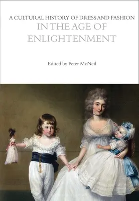 Az öltözködés és a divat kultúrtörténete a felvilágosodás korában - A Cultural History of Dress and Fashion in the Age of Enlightenment