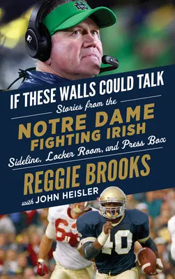 Ha ezek a falak beszélni tudnának: Notre Dame Fighting Irish: Történetek a Notre Dame Fighting Irish oldalvonaláról, öltözőjéből és a sajtópáholyból - If These Walls Could Talk: Notre Dame Fighting Irish: Stories from the Notre Dame Fighting Irish Sideline, Locker Room, and Press Box