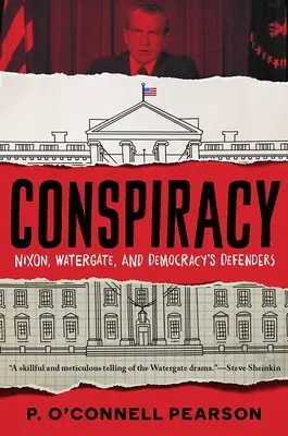 Összeesküvés: Nixon, Watergate és a demokrácia védelmezői - Conspiracy: Nixon, Watergate, and Democracy's Defenders