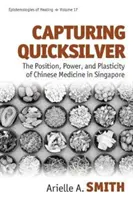 Capturing Quicksilver: A kínai orvoslás helyzete, hatalma és plasztikussága Szingapúrban - Capturing Quicksilver: The Position, Power, and Plasticity of Chinese Medicine in Singapore