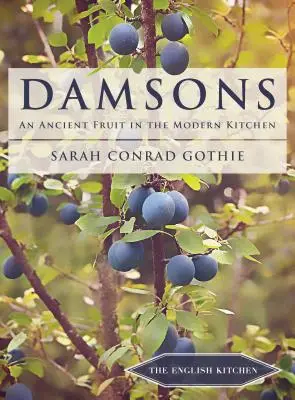 Damsons: Egy ősi gyümölcs a modern konyhában - Damsons: An Ancient Fruit in the Modern Kitchen