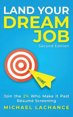 Szerezd meg álmaid állását: Csatlakozz ahhoz a 2%-hoz, akik túljutnak az Rsum Screening-en (második kiadás) - Land Your Dream Job: Join the 2% Who Make it Past Rsum Screening (Second Edition)