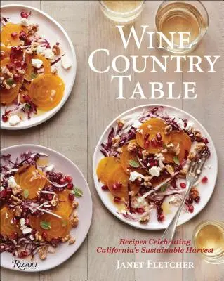 Borvidéki asztal: A kaliforniai fenntartható szüretet ünneplő receptekkel - Wine Country Table: With Recipes That Celebrate California's Sustainable Harvest