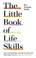 Az életvezetési készségek kis könyve - Hogyan intézd el a vacsorát, kezeld az e-mailjeidet és más szakértői trükkök, hogy rendbe hozd az életed - Little Book of Life Skills - How to Deal with Dinner, Manage Your Emails and Other Expert Tricks for Getting Your Life In Order