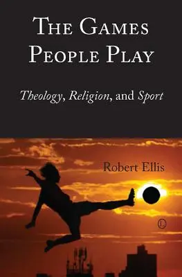 The Games People Play: Theology, Religion, and Sport (Az emberek játszanak: Teológia, vallás és sport) - The Games People Play: Theology, Religion, and Sport