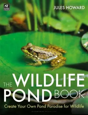 A vadon élő tavacskák könyve: Create Your Own Pond Paradise for Wildlife - The Wildlife Pond Book: Create Your Own Pond Paradise for Wildlife