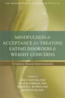 Mindfulness és elfogadás az étkezési zavarok és testsúlyproblémák kezelésében: Az étvágytalanság: Bizonyítékalapú beavatkozások - Mindfulness and Acceptance for Treating Eating Disorders and Weight Concerns: Evidence-Based Interventions