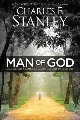 Isten embere: A családod vezetése azáltal, hogy hagyod, hogy Isten vezessen téged - Man of God: Leading Your Family by Allowing God to Lead You