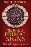 Az Ősi jelek könyve: A szimbólumok magas mágiája - The Book of Primal Signs: The High Magic of Symbols