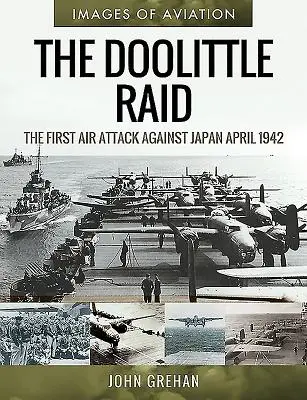 A Doolittle-raj: Az első légitámadás Japán ellen, 1942. április - The Doolittle Raid: The First Air Attack Against Japan, April 1942