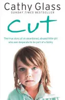 Vágás: Egy elhagyott, bántalmazott kislány igaz története, aki kétségbeesetten vágyott egy családra. - Cut: The True Story of an Abandoned, Abused Little Girl Who Was Desperate to Be Part of a Family