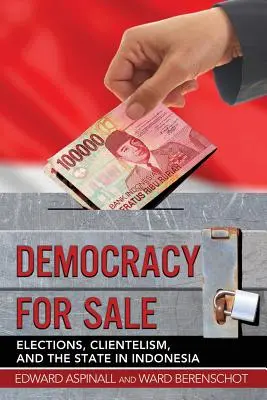 Demokrácia eladó: Választások, klientelizmus és az állam Indonéziában - Democracy for Sale: Elections, Clientelism, and the State in Indonesia