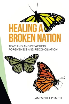 Egy összetört nemzet gyógyítása: Tanítás és prédikáció a megbocsátásról és a kiengesztelődésről - Healing a Broken Nation: Teaching and Preaching Forgiveness and Reconciliation