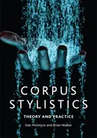 Corpus Stylistics: Elmélet és gyakorlat - Corpus Stylistics: Theory and Practice