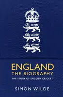 Anglia: Az életrajz - Az angol krikett története - England: The Biography - The Story of English Cricket