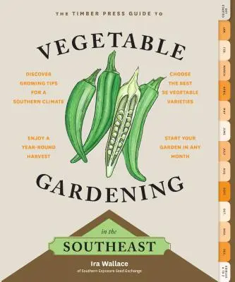 The Timber Press Guide to Vegetable Gardening in the Southeast (Útmutató a délkeleti zöldségtermesztéshez) - The Timber Press Guide to Vegetable Gardening in the Southeast