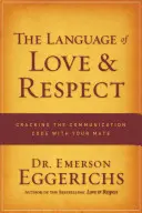 A szerelem és a tisztelet nyelve: A kommunikációs kód feltörése a pároddal - The Language of Love & Respect: Cracking the Communication Code with Your Mate