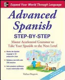 Haladó spanyol lépésről lépésre: Gyorsított nyelvtan elsajátítása, hogy a spanyol nyelvet a következő szintre emelje - Advanced Spanish Step-By-Step: Master Accelerated Grammar to Take Your Spanish to the Next Level