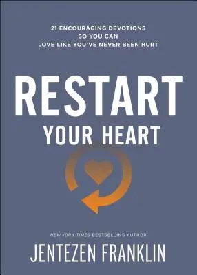 Indítsd újra a szíved: 21 bátorító áhítat, hogy úgy tudj szeretni, mintha még sosem bántottak volna meg - Restart Your Heart: 21 Encouraging Devotions So You Can Love Like You've Never Been Hurt